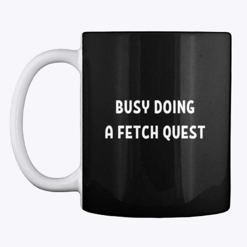 Busy Doing A Fetch Quest