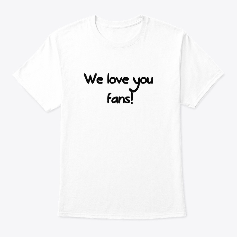 We love you fans! Shirt