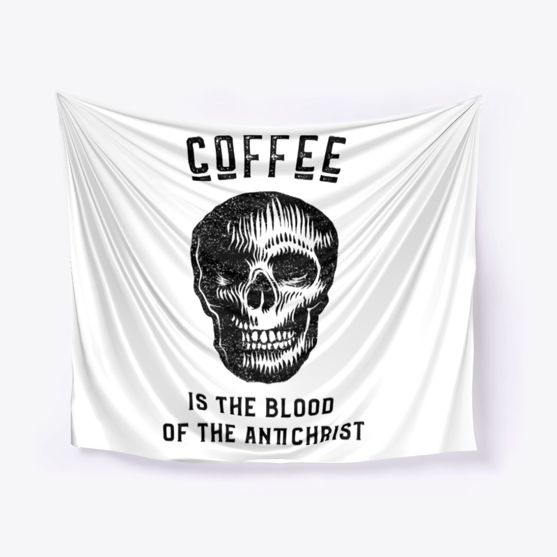 Coffee is the Blood of the Antichrist