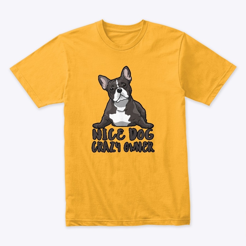 Nice Dog Crazy Owner #FrenchBullDog 