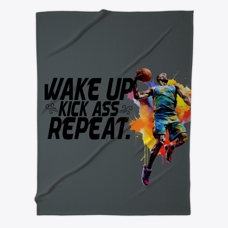 Wake Up Kick A$$ And  Repeat