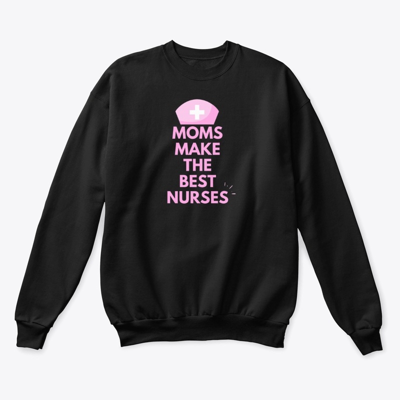 Moms Make The Best Nurses  Slogan Design