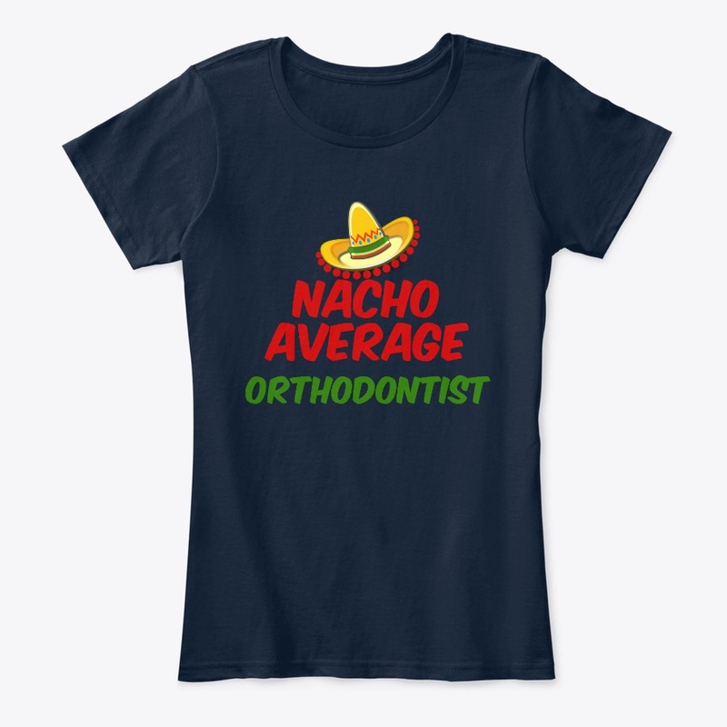 Nacho Average Orthodontist shirt