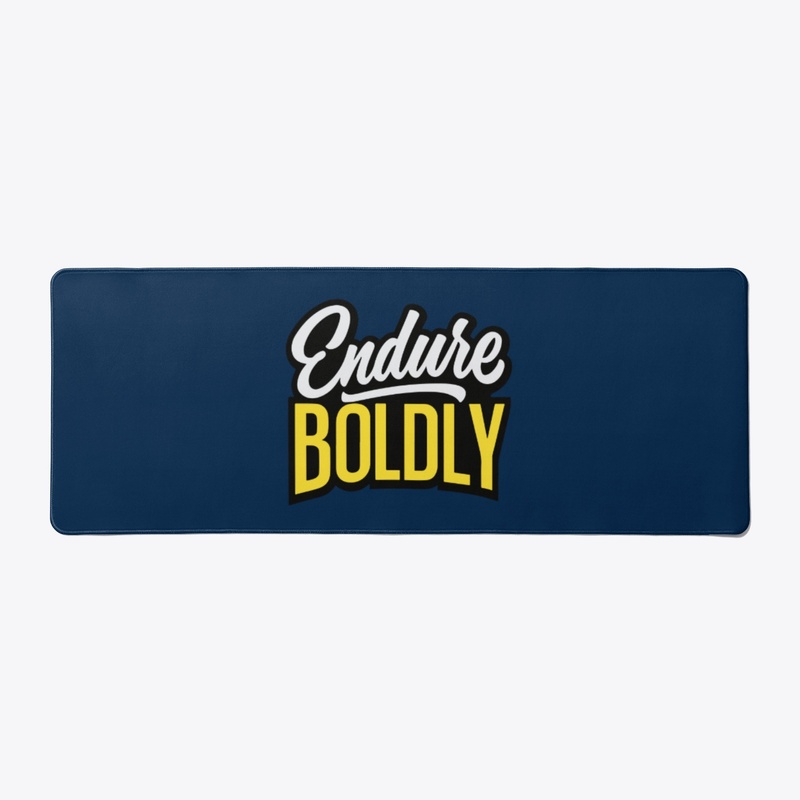 Endure boldly 