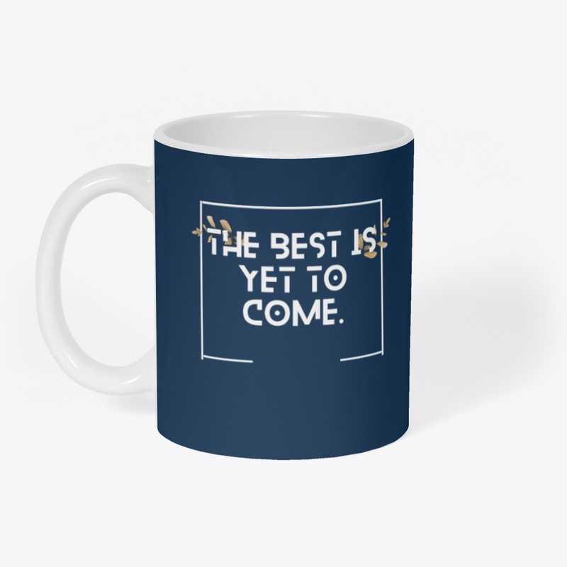 T-shirt the best is yet to come