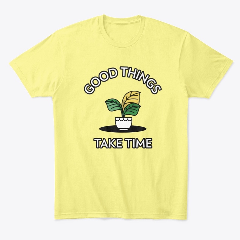 Good Things Take Time, Plant Design