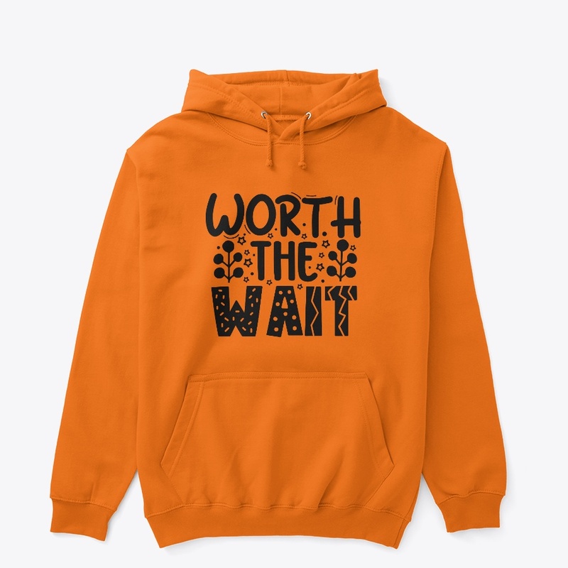 Worth the wait winter hoodie