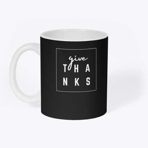 Give Thanks Mug (Black) Black áo T-Shirt Front