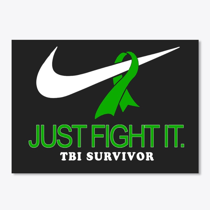 JUST FIGHT IT -  TBI SURVIVOR