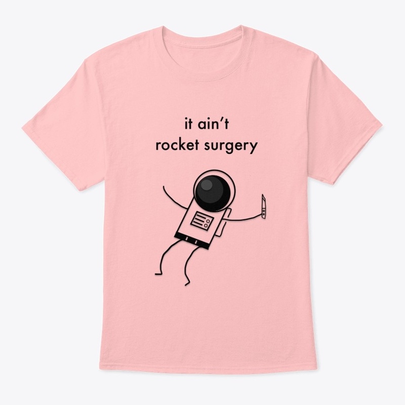 it ain't rocket surgery