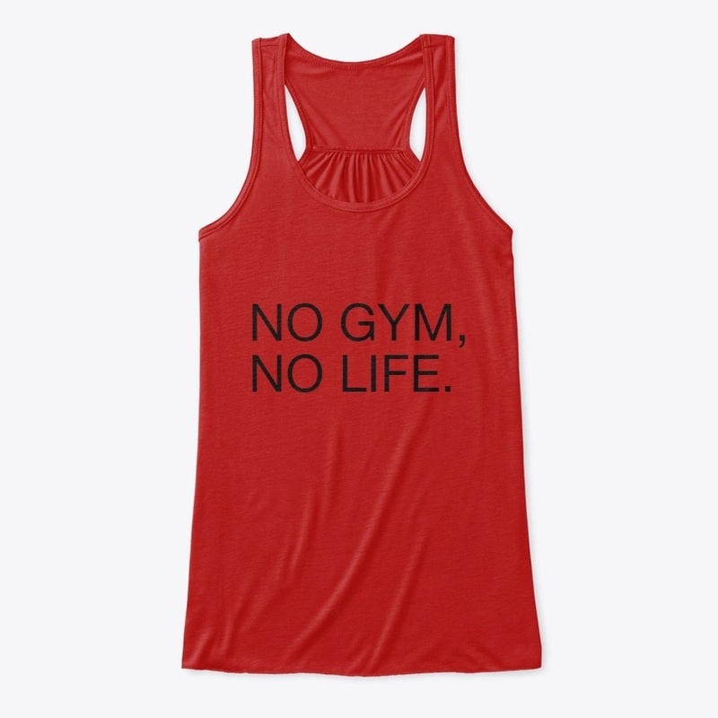 NO GYM, NO LIFE.
