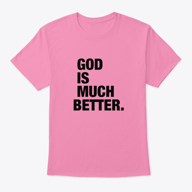 Best God Is Much Better Tee Designs