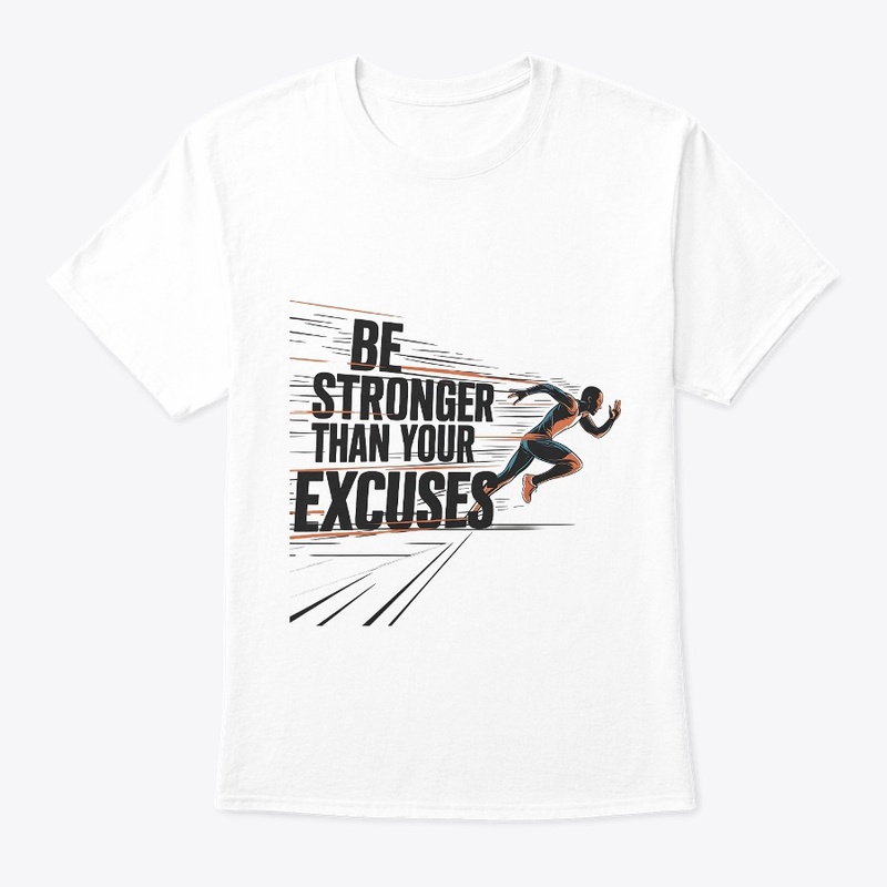 Stronger Than Your Excuses t-shirt