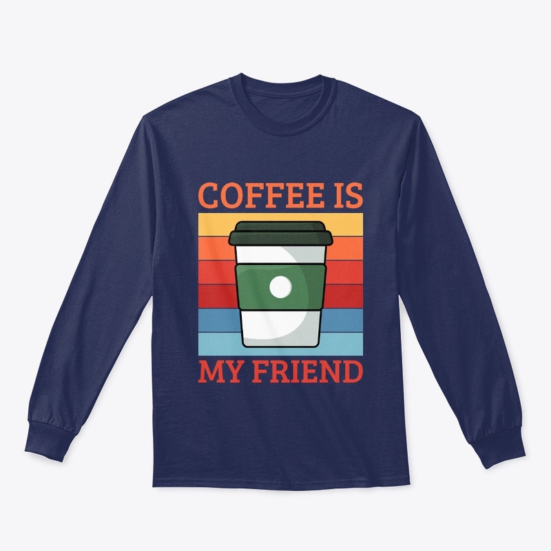 Coffee Is My Friend | Coffee Lover