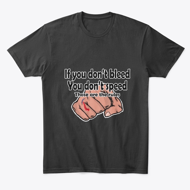 If you don't bleed, you don't speed