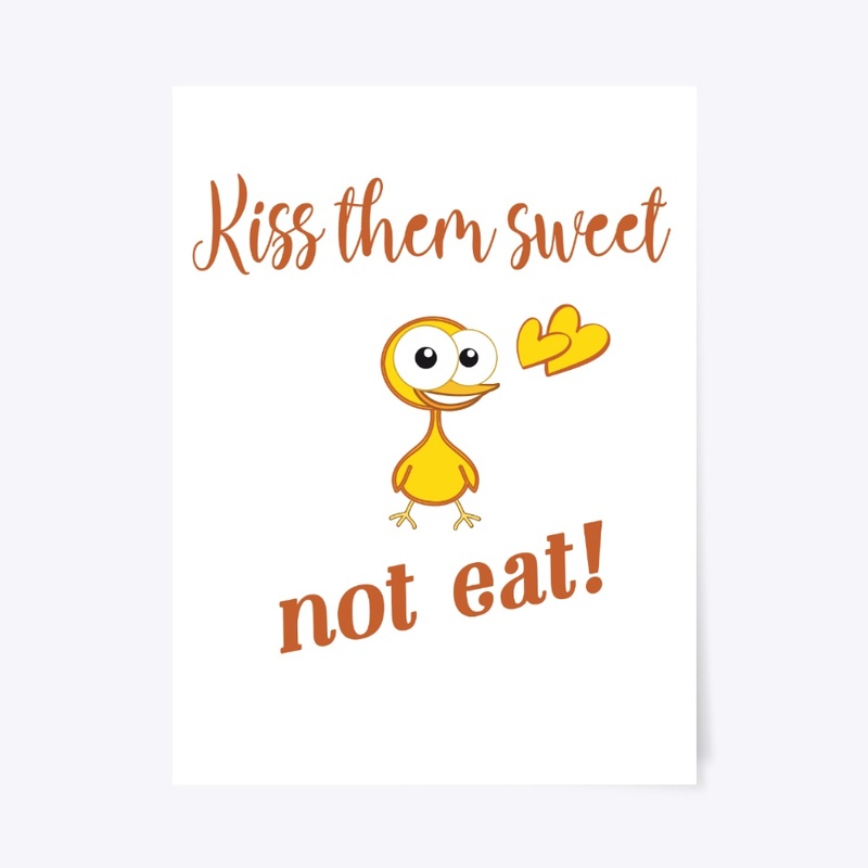Kiss them sweet,not eat!