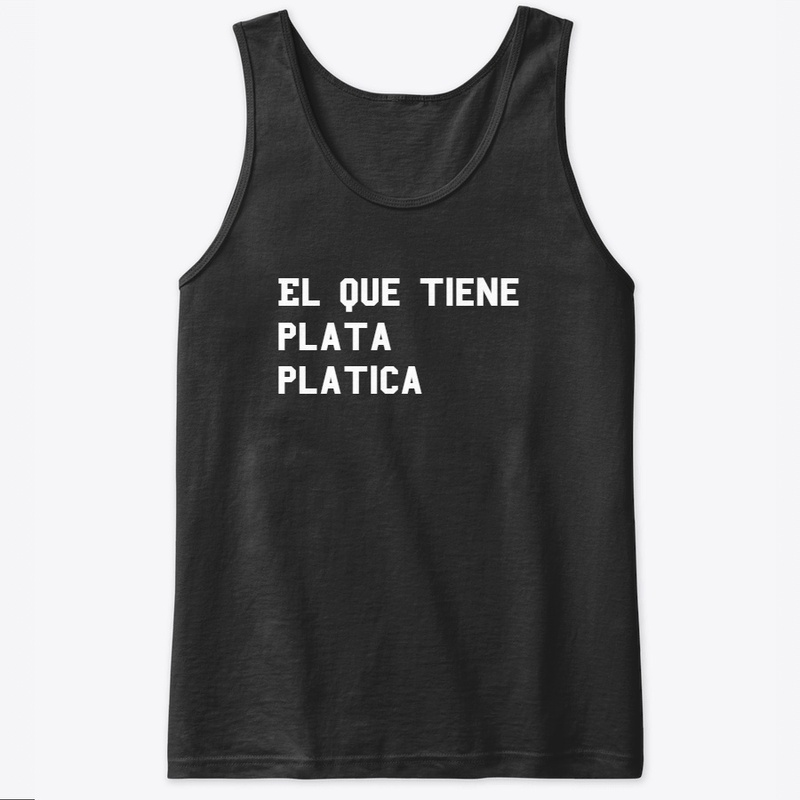 el que tiene plata platica