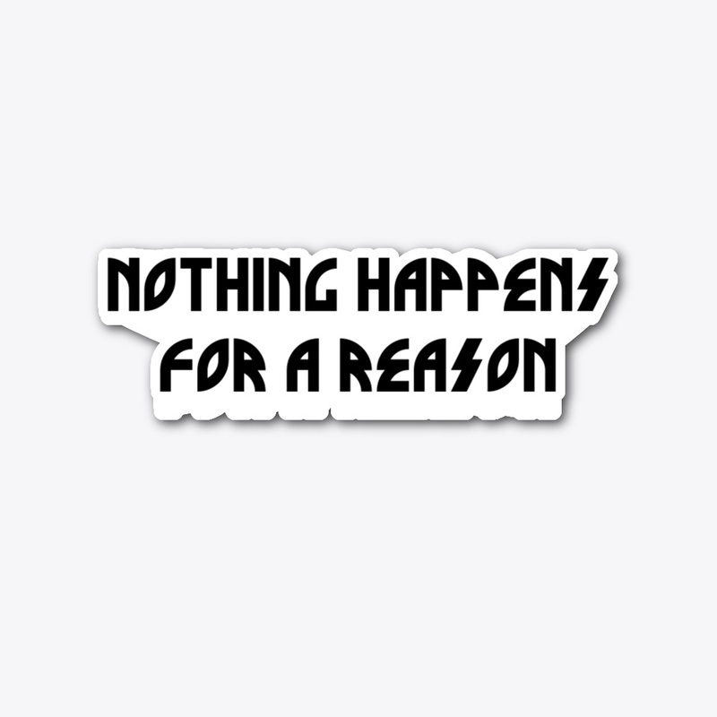 Nothing Happens For A Reason