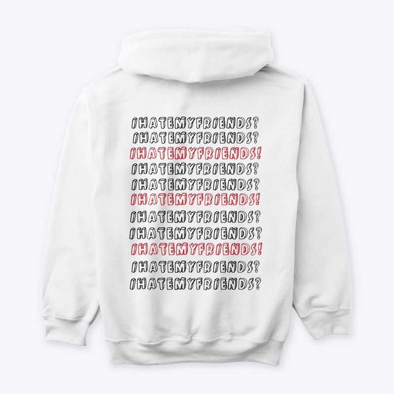 IHATEMYFRIENDS?! HOODIE