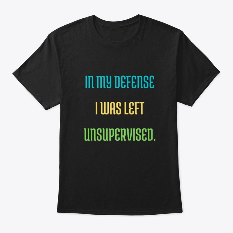 In My Defense I Was Left Unsupervised