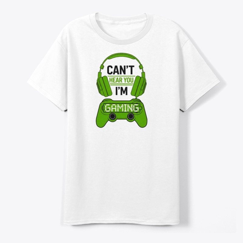 Can't Hear You, I'm Gaming T-shirt 