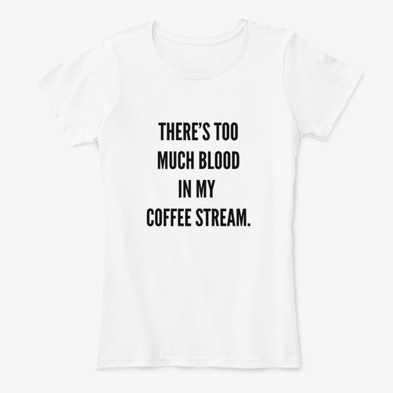 There's too much blood in my coffee...