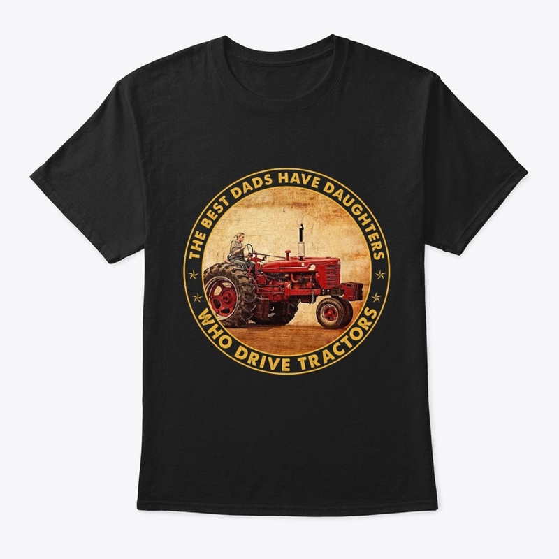 Best Dads Have Daughters Drive Tractor