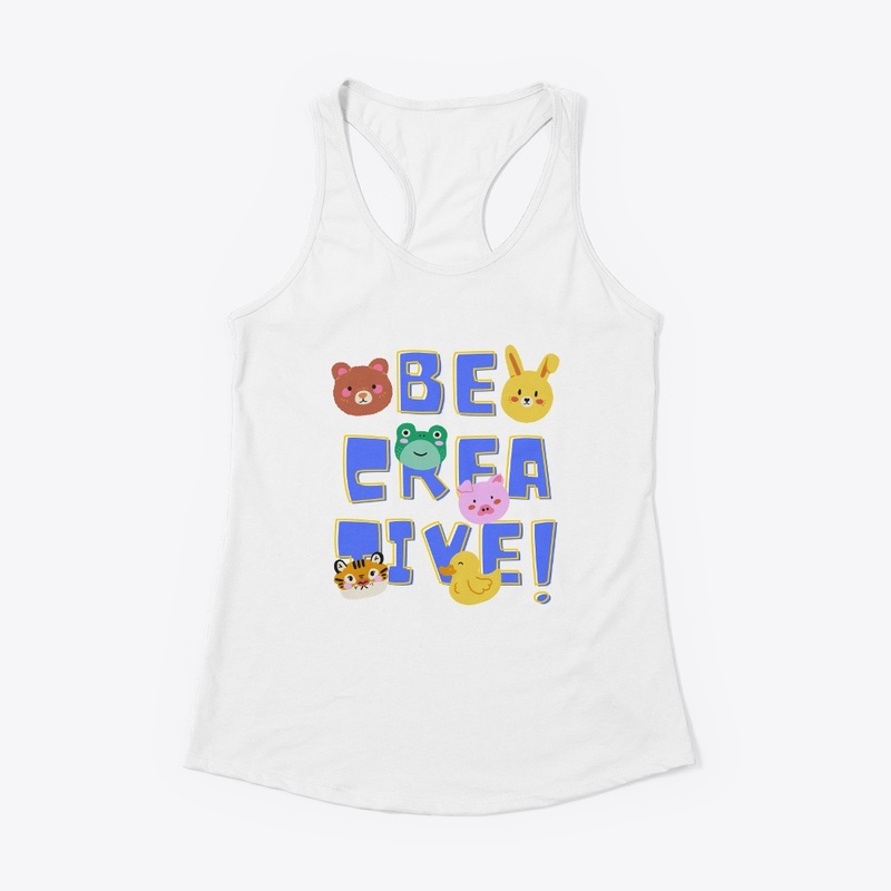 BE CREATIVE