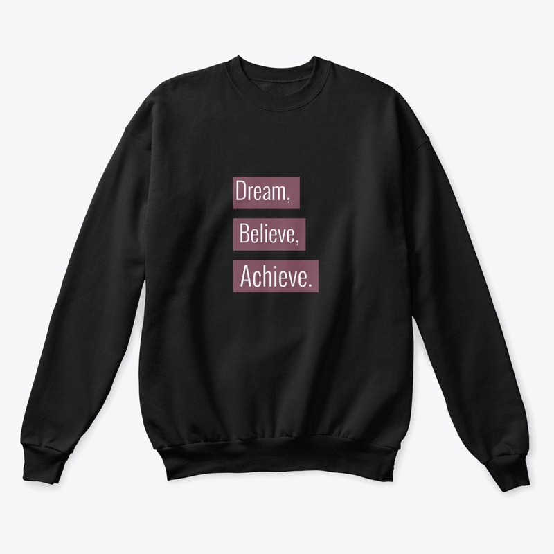 Dream, Believe, Achieve.