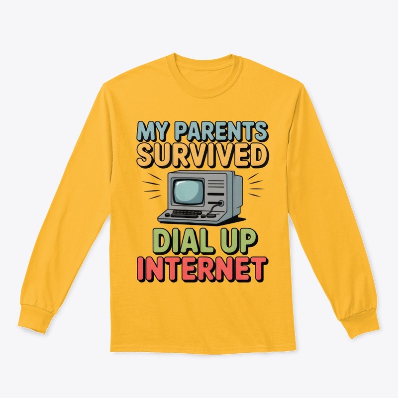 My Parents Survived Dial Up Internet