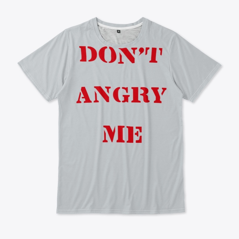 DON'T ANGRY ME 