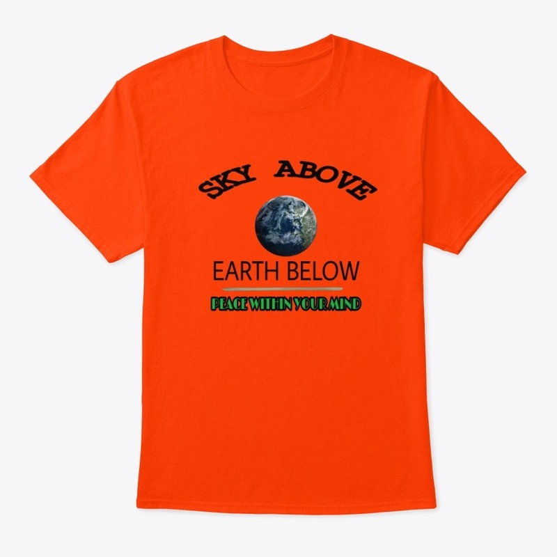 SKY ABOVE EARTH BELOW PEACE WITHIN MIND