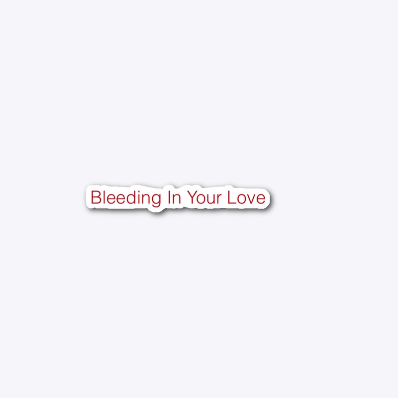 Bleeding In Your Love