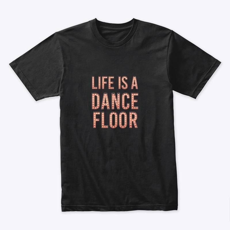 Life Is A Dance Floor
