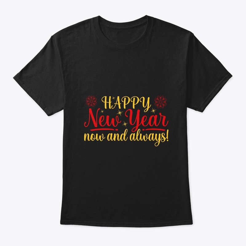 Happy New Year now and always T Shirt 