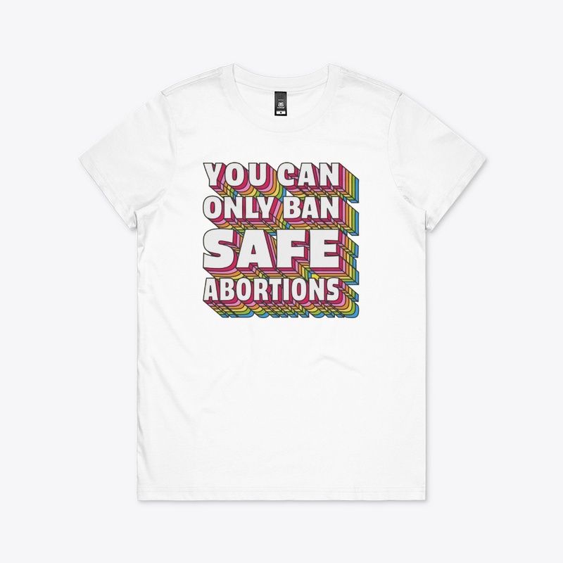 You Can Only Ban Safe Abortions