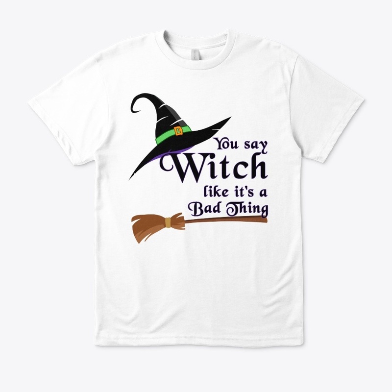 You say Witch like it's a Bad Thing