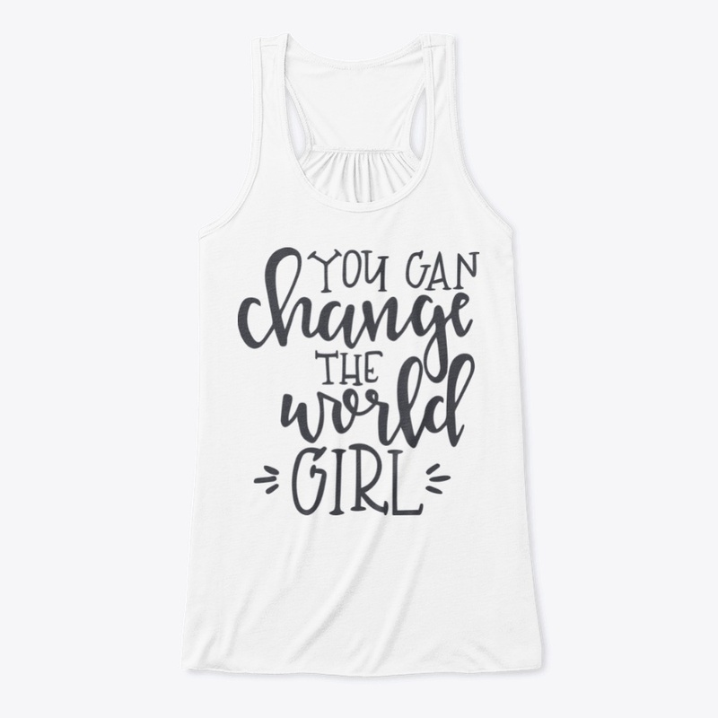 You Can Change The World Girl !