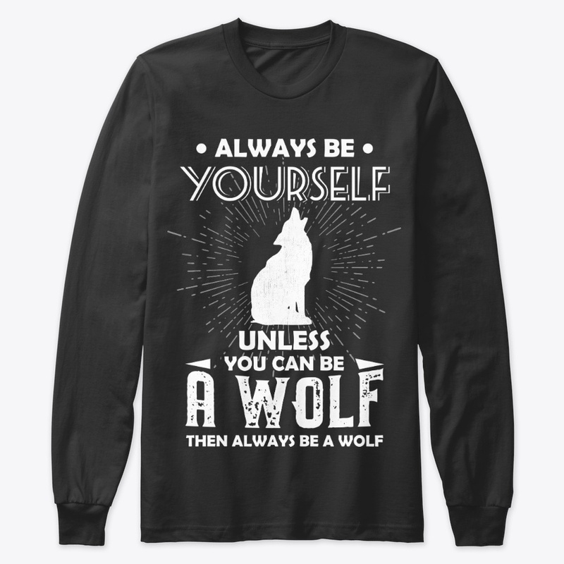 Be Yourself Unless You Can Be Wolf