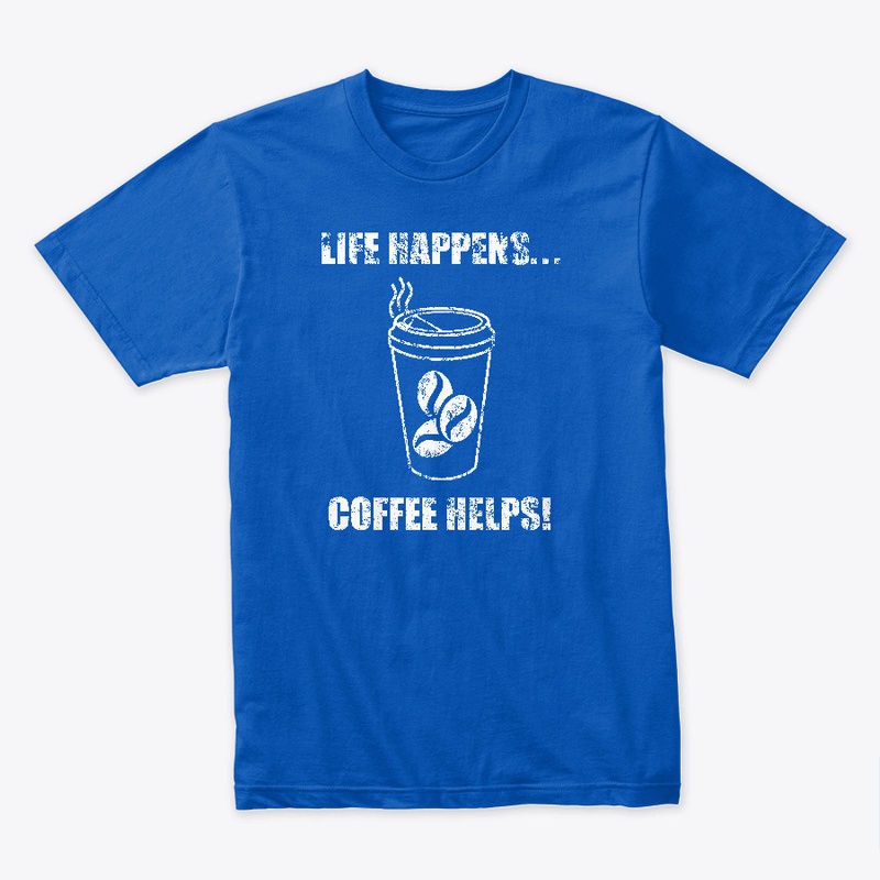 LIFE HAPPENS, COFFEE HELPS II