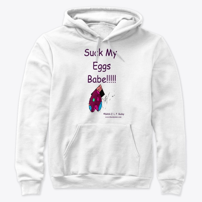 Suck My Eggs Babe!!!!