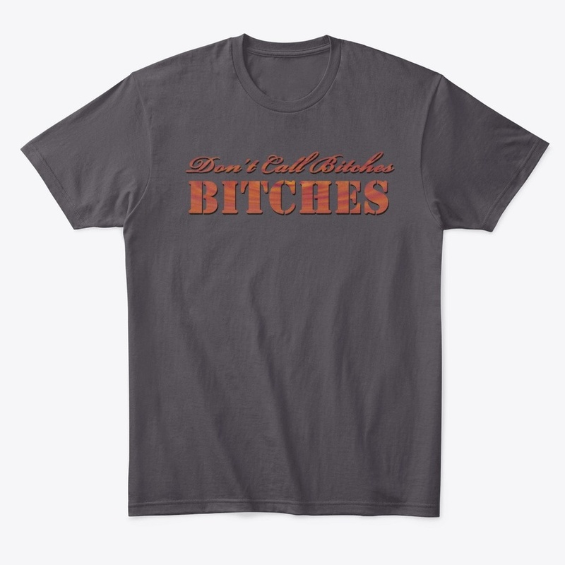 Dont Call Bitches Bitches