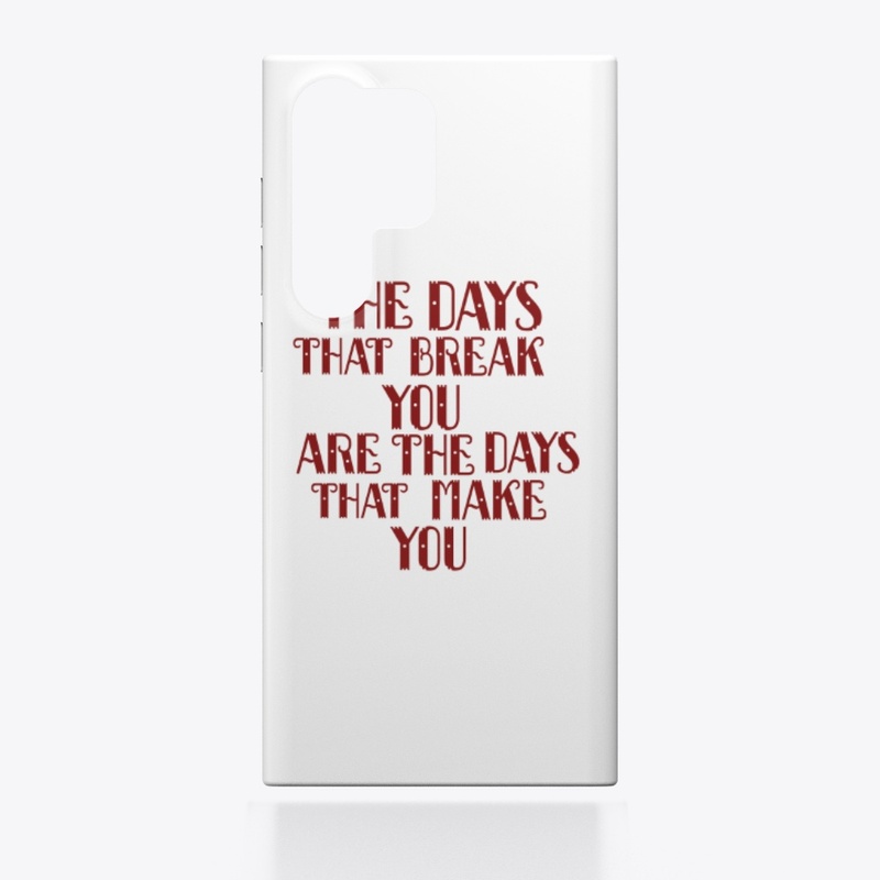 The days that break you are the