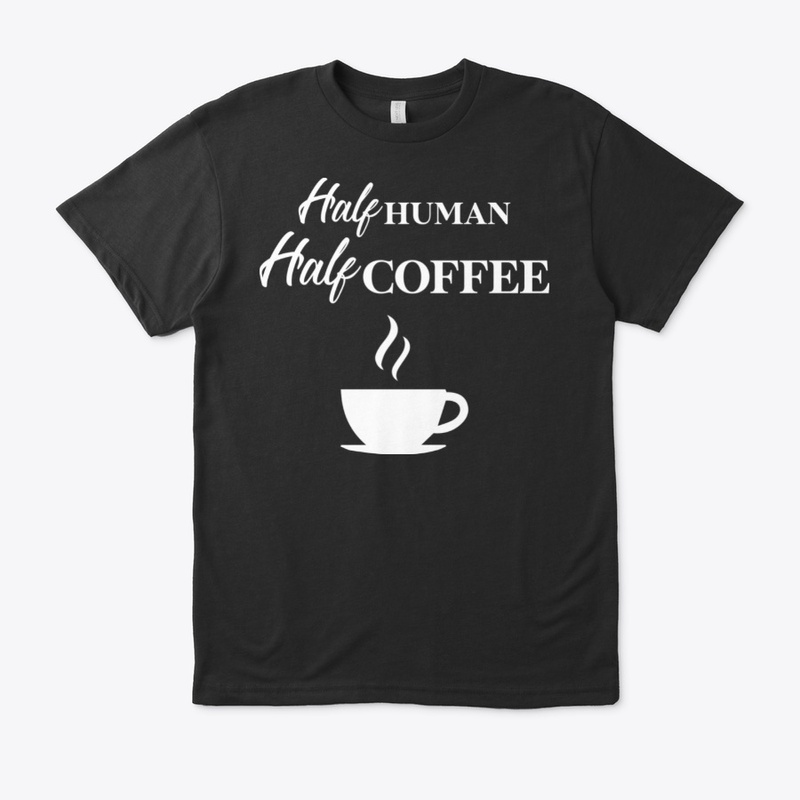 Half Human Half Coffee , Funny Coffee