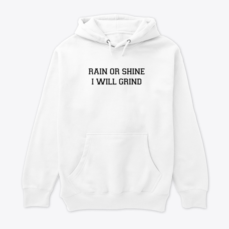 rain or shine i will grind t-shirt