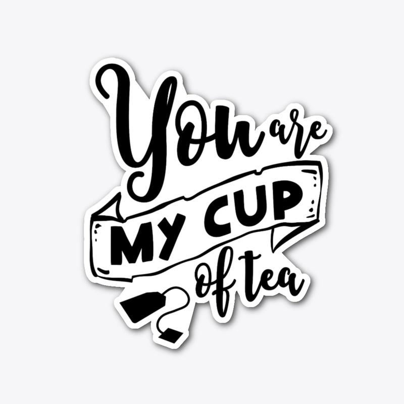You are My Cup of Tea