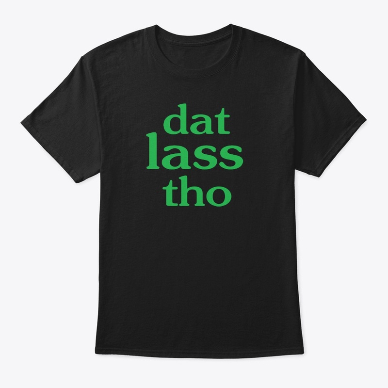 Dat Lass Tho Funny St Patricks Day