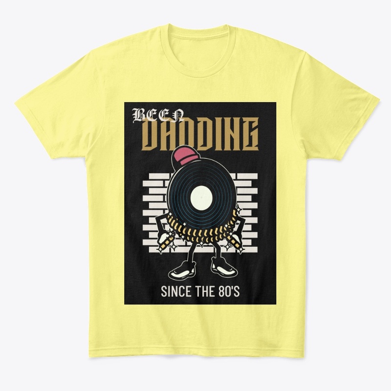 BEEN DADDING SINCE THE 80'S AND 90'S