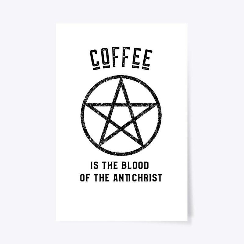 Coffee is the Blood of the Antichrist