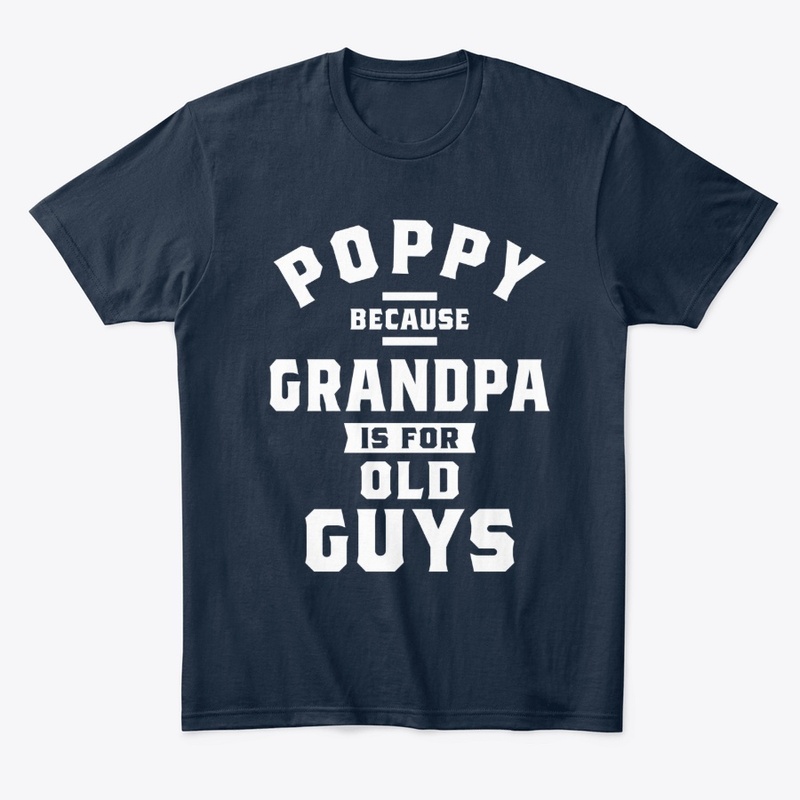 Poppy Because Grandpa Is For Old Guys